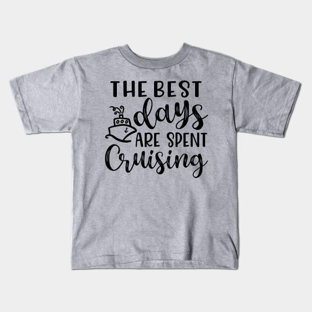 The Best Days Are Spent Cruising Cruise Beach Vacation Kids T-Shirt by GlimmerDesigns